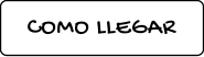 COMO LLEGAR