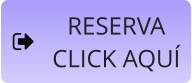 RESERVA  CLICK AQUÍ